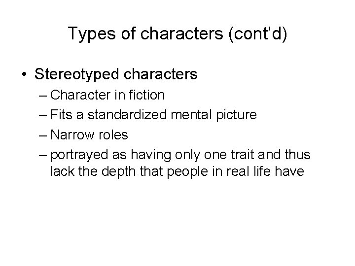 Types of characters (cont’d) • Stereotyped characters – Character in fiction – Fits a