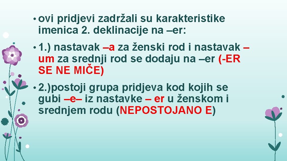  • ovi pridjevi zadržali su karakteristike imenica 2. deklinacije na –er: • 1.