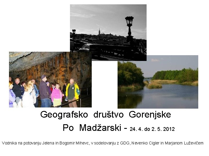 Geografsko društvo Gorenjske Po Madžarski - 24. 4. do 2. 5. 2012 Vodnika na