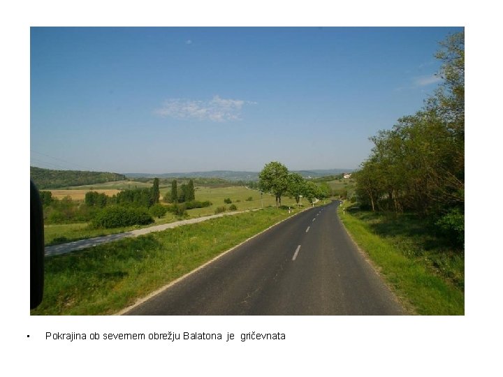  • Pokrajina ob severnem obrežju Balatona je gričevnata 