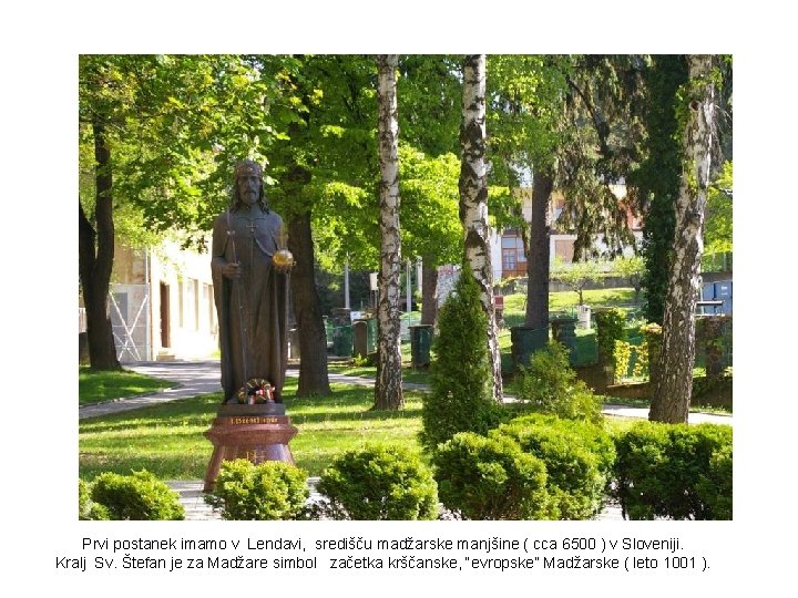 Prvi postanek imamo v Lendavi, središču madžarske manjšine ( cca 6500 ) v Sloveniji.
