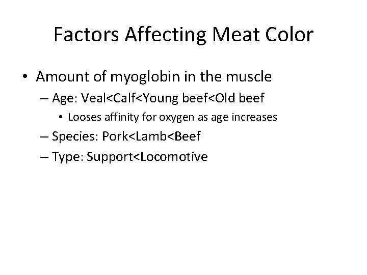 Factors Affecting Meat Color • Amount of myoglobin in the muscle – Age: Veal<Calf<Young