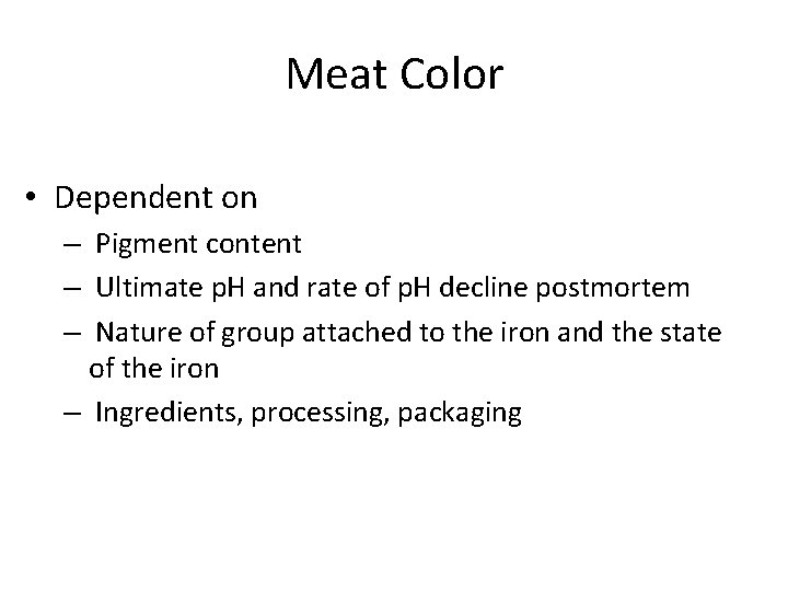 Meat Color • Dependent on – Pigment content – Ultimate p. H and rate