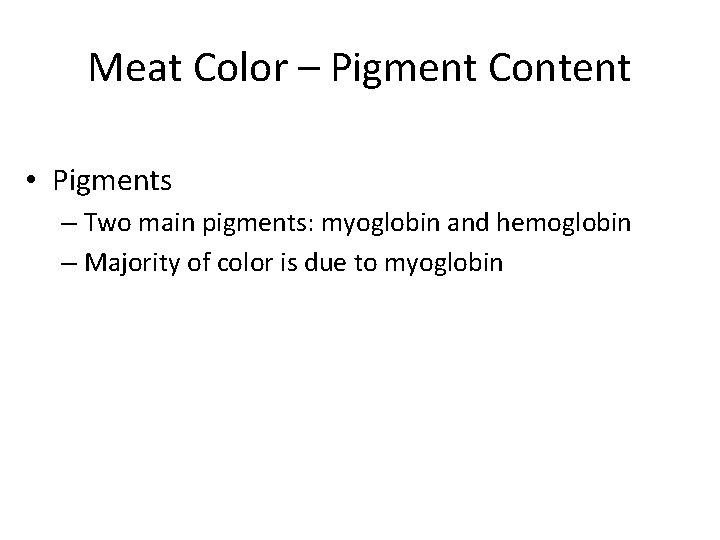 Meat Color – Pigment Content • Pigments – Two main pigments: myoglobin and hemoglobin