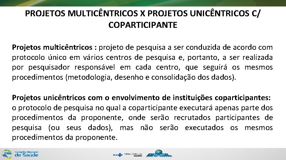 PROJETOS MULTICÊNTRICOS X PROJETOS UNICÊNTRICOS C/ COPARTICIPANTE Projetos multicêntricos : projeto de pesquisa a