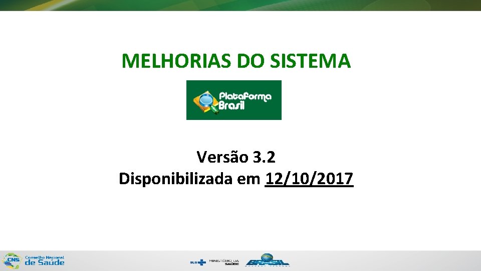 MELHORIAS DO SISTEMA Versão 3. 2 Disponibilizada em 12/10/2017 