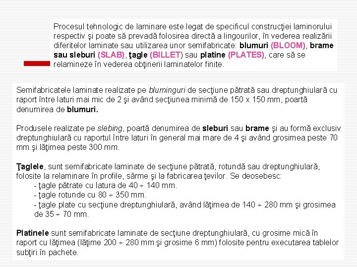 Procesul tehnologic de laminare este legat de specificul construcţiei laminorului respectiv şi poate să