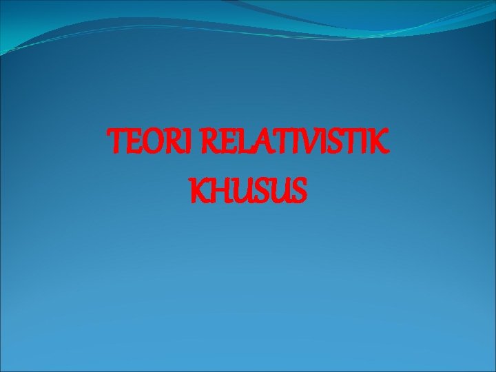 TEORI RELATIVISTIK KHUSUS 