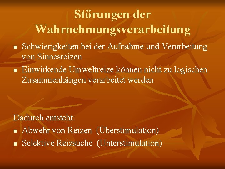 Störungen der Wahrnehmungsverarbeitung n n Schwierigkeiten bei der Aufnahme und Verarbeitung von Sinnesreizen Einwirkende