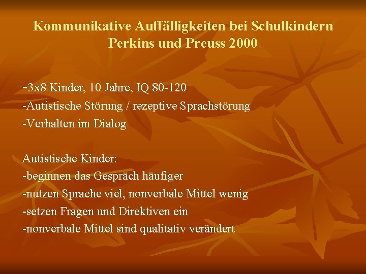 Kommunikative Auffälligkeiten bei Schulkindern Perkins und Preuss 2000 -3 x 8 Kinder, 10 Jahre,