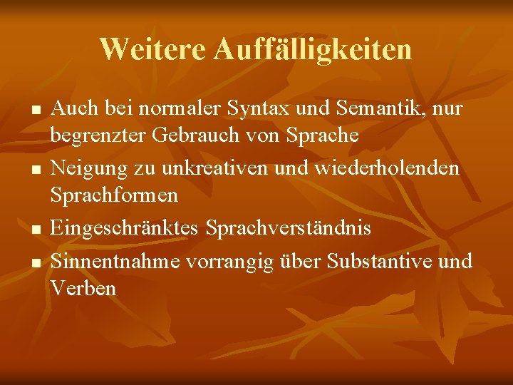 Weitere Auffälligkeiten n n Auch bei normaler Syntax und Semantik, nur begrenzter Gebrauch von