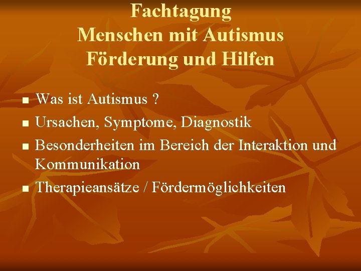 Fachtagung Menschen mit Autismus Förderung und Hilfen n n Was ist Autismus ? Ursachen,