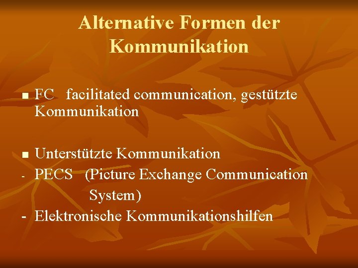 Alternative Formen der Kommunikation n FC facilitated communication, gestützte Kommunikation Unterstützte Kommunikation - PECS