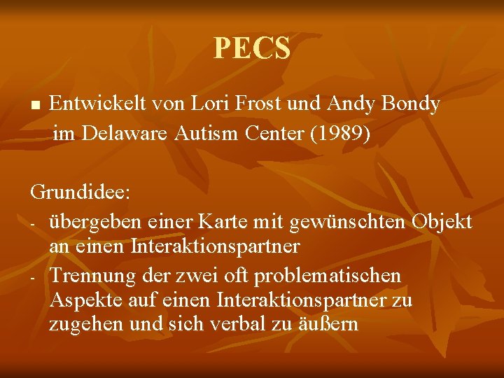 PECS n Entwickelt von Lori Frost und Andy Bondy im Delaware Autism Center (1989)