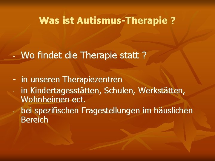 Was ist Autismus-Therapie ? - Wo findet die Therapie statt ? - in unseren