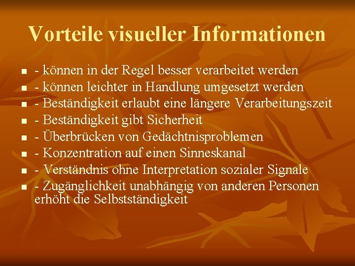 Vorteile visueller Informationen n n n n - können in der Regel besser verarbeitet