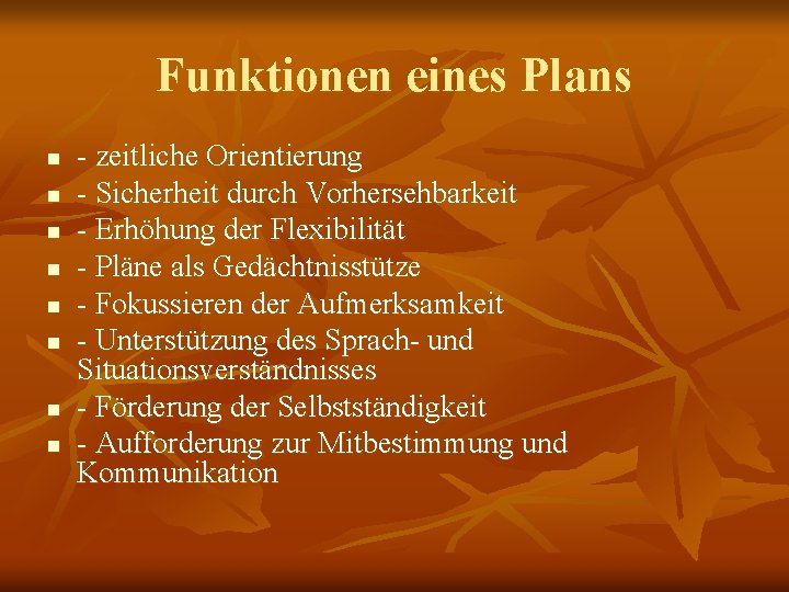 Funktionen eines Plans n n n n - zeitliche Orientierung - Sicherheit durch Vorhersehbarkeit