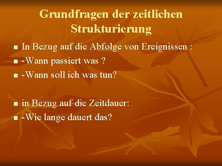 Grundfragen der zeitlichen Strukturierung n n n In Bezug auf die Abfolge von Ereignissen