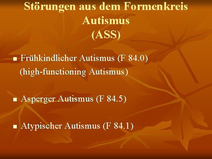 Störungen aus dem Formenkreis Autismus (ASS) n Frühkindlicher Autismus (F 84. 0) (high-functioning Autismus)
