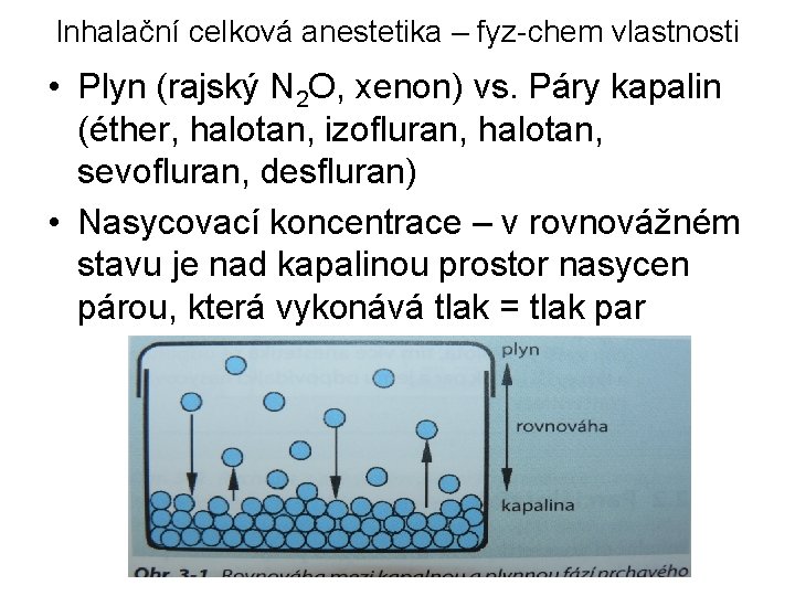 Inhalační celková anestetika – fyz-chem vlastnosti • Plyn (rajský N 2 O, xenon) vs.