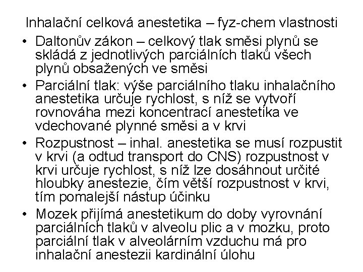 Inhalační celková anestetika – fyz-chem vlastnosti • Daltonův zákon – celkový tlak směsi plynů Inhalační celková anestetika – fyz-chem vlastnosti • Daltonův zákon – celkový tlak směsi plynů