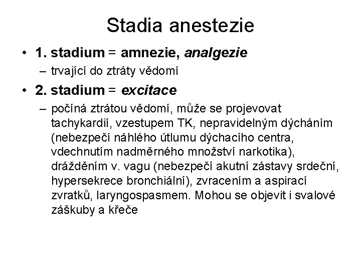 Stadia anestezie • 1. stadium = amnezie, analgezie – trvající do ztráty vědomí •