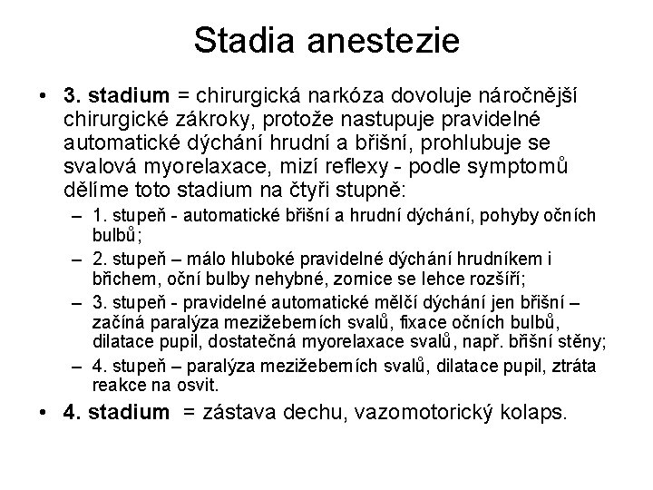 Stadia anestezie • 3. stadium = chirurgická narkóza dovoluje náročnější chirurgické zákroky, protože nastupuje Stadia anestezie • 3. stadium = chirurgická narkóza dovoluje náročnější chirurgické zákroky, protože nastupuje