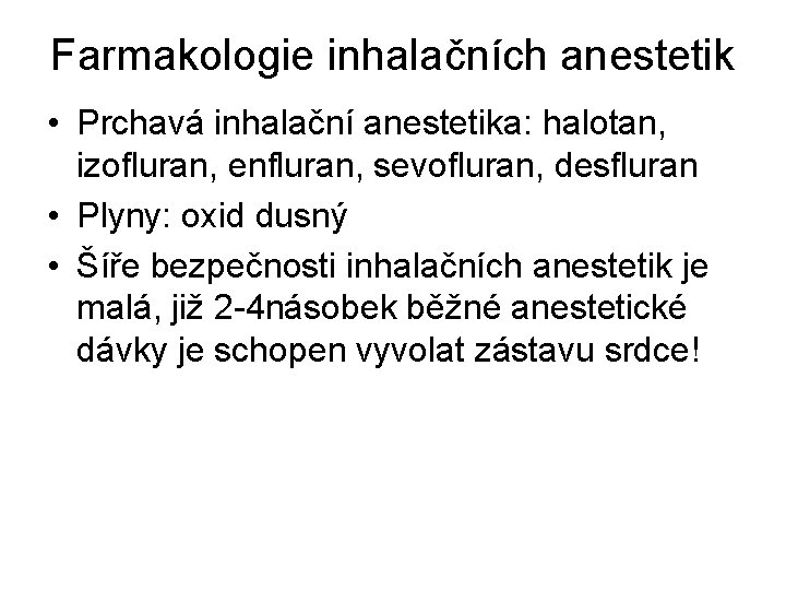 Farmakologie inhalačních anestetik • Prchavá inhalační anestetika: halotan, izofluran, enfluran, sevofluran, desfluran • Plyny: