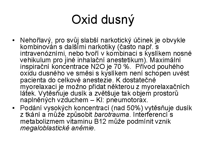 Oxid dusný • Nehořlavý, pro svůj slabší narkotický účinek je obvykle kombinován s dalšími Oxid dusný • Nehořlavý, pro svůj slabší narkotický účinek je obvykle kombinován s dalšími