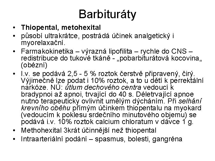 Barbituráty • Thiopental, metohexital • působí ultrakrátce, postrádá účinek analgetický i myorelaxační. • Farmakokinetika