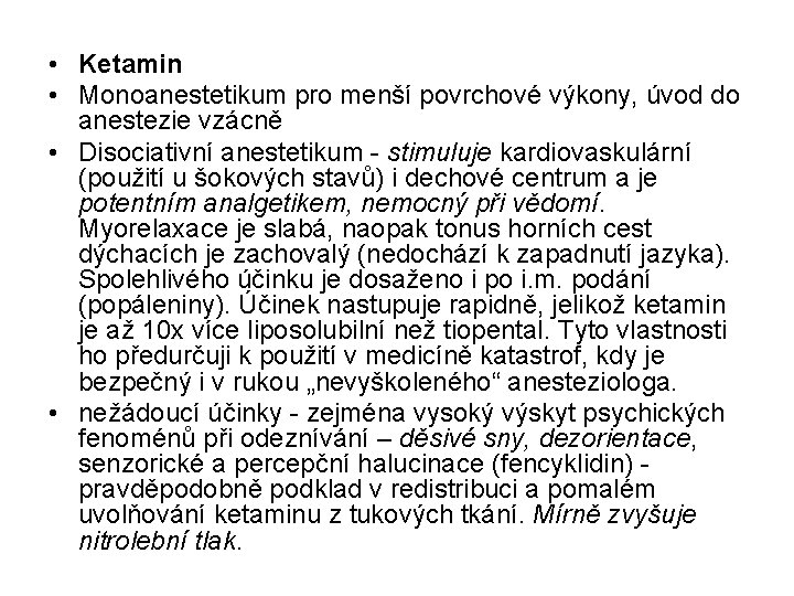  • Ketamin • Monoanestetikum pro menší povrchové výkony, úvod do anestezie vzácně •