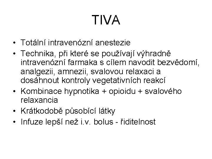 TIVA • Totální intravenózní anestezie • Technika, při které se používají výhradně intravenózní farmaka