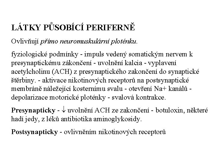 LÁTKY PŮSOBÍCÍ PERIFERNĚ Ovlivňují přímo neuromuskulární ploténku. fyziologické podmínky - impuls vedený somatickým nervem