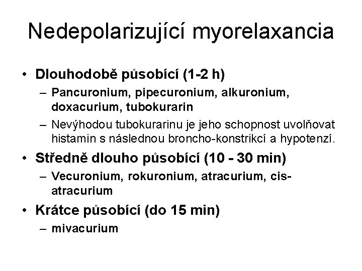 Nedepolarizující myorelaxancia • Dlouhodobě působící (1 -2 h) – Pancuronium, pipecuronium, alkuronium, doxacurium, tubokurarin Nedepolarizující myorelaxancia • Dlouhodobě působící (1 -2 h) – Pancuronium, pipecuronium, alkuronium, doxacurium, tubokurarin