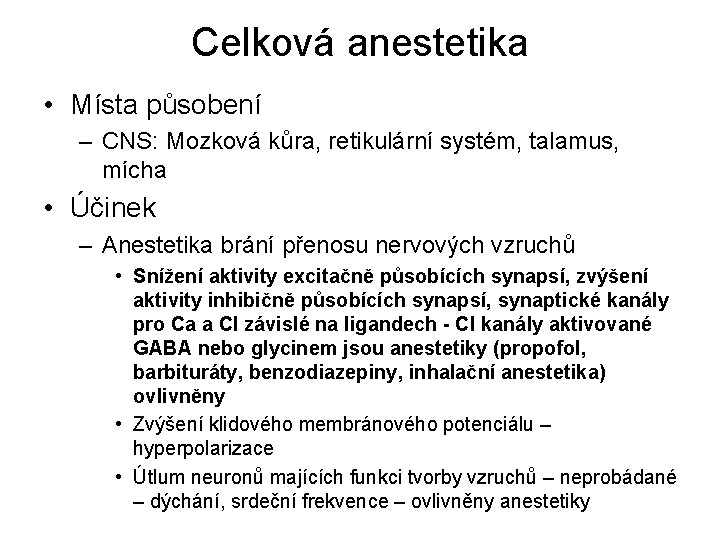 Celková anestetika • Místa působení – CNS: Mozková kůra, retikulární systém, talamus, mícha •