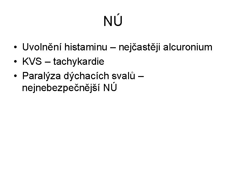NÚ • Uvolnění histaminu – nejčastěji alcuronium • KVS – tachykardie • Paralýza dýchacích NÚ • Uvolnění histaminu – nejčastěji alcuronium • KVS – tachykardie • Paralýza dýchacích