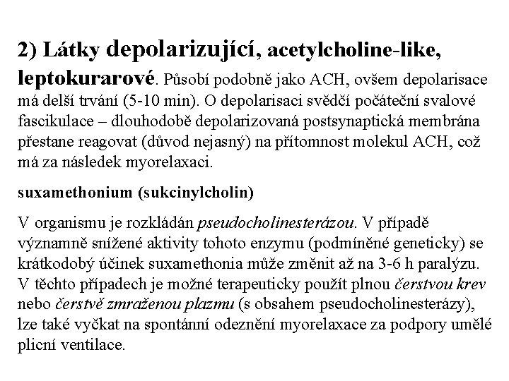 2) Látky depolarizující, acetylcholine-like, leptokurarové. Působí podobně jako ACH, ovšem depolarisace má delší trvání 2) Látky depolarizující, acetylcholine-like, leptokurarové. Působí podobně jako ACH, ovšem depolarisace má delší trvání