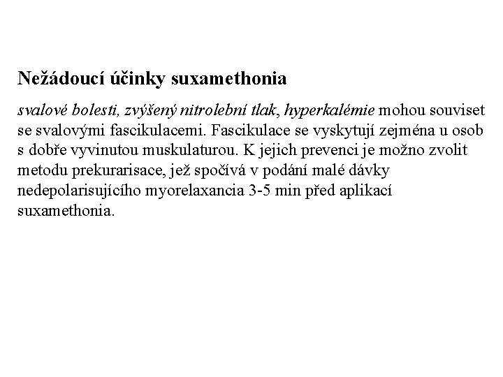 Nežádoucí účinky suxamethonia svalové bolesti, zvýšený nitrolební tlak, hyperkalémie mohou souviset se svalovými fascikulacemi.