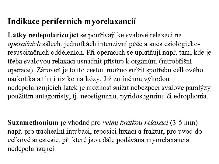 Indikace periferních myorelaxancií Látky nedepolarizující se používají ke svalové relaxaci na operačních sálech, jednotkách