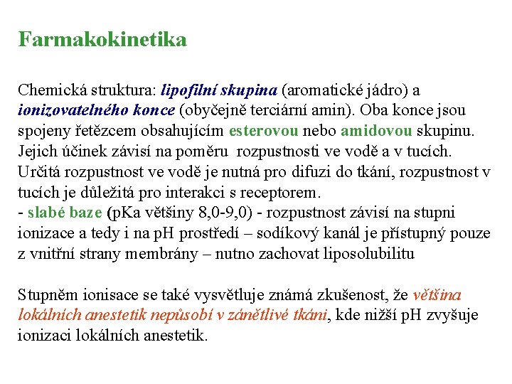 Farmakokinetika Chemická struktura: lipofilní skupina (aromatické jádro) a ionizovatelného konce (obyčejně terciární amin). Oba