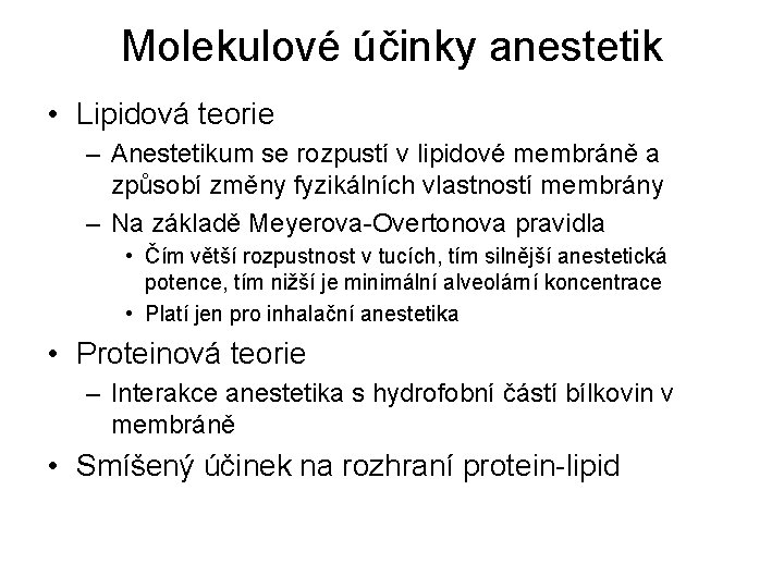 Molekulové účinky anestetik • Lipidová teorie – Anestetikum se rozpustí v lipidové membráně a Molekulové účinky anestetik • Lipidová teorie – Anestetikum se rozpustí v lipidové membráně a