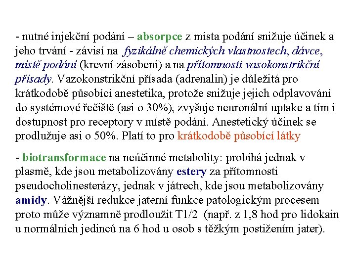 - nutné injekční podání – absorpce z místa podání snižuje účinek a jeho trvání