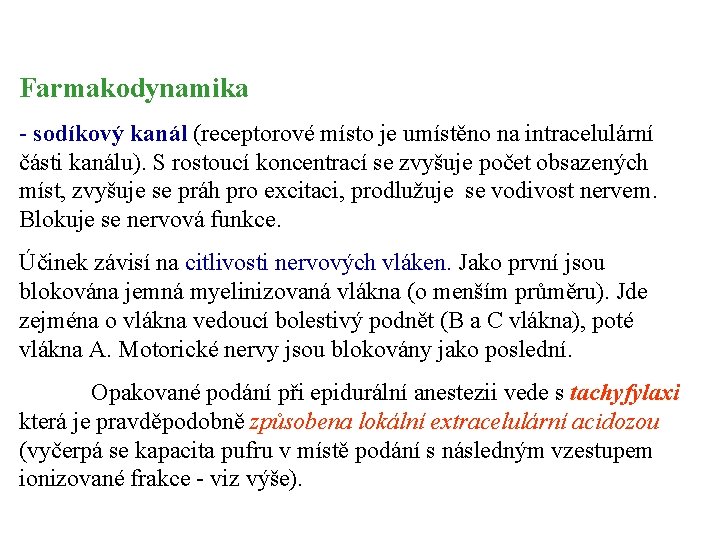 Farmakodynamika - sodíkový kanál (receptorové místo je umístěno na intracelulární části kanálu). S rostoucí