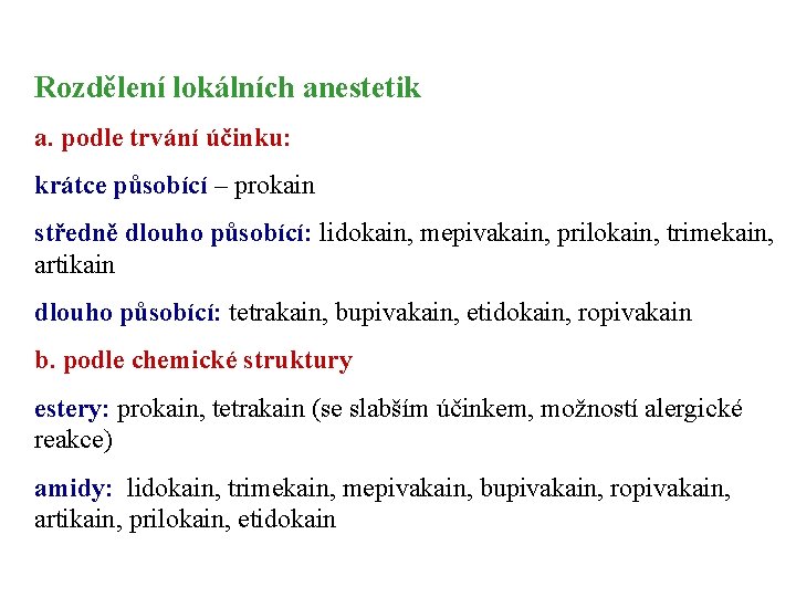 Rozdělení lokálních anestetik a. podle trvání účinku: krátce působící – prokain středně dlouho působící: