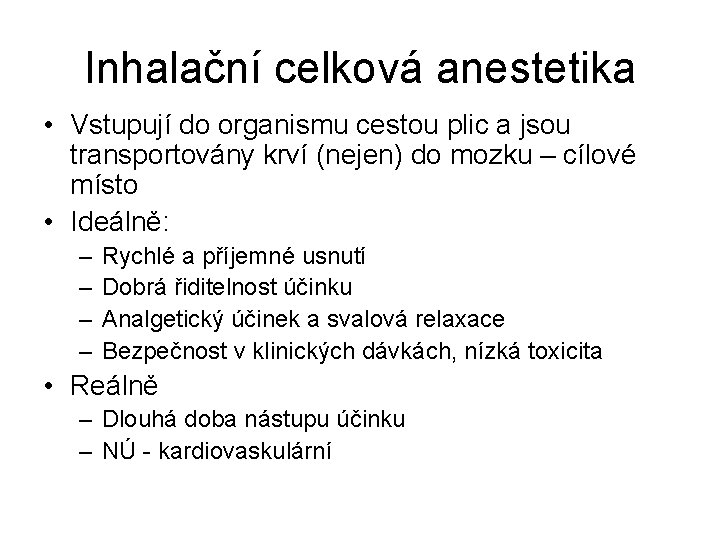 Inhalační celková anestetika • Vstupují do organismu cestou plic a jsou transportovány krví (nejen)