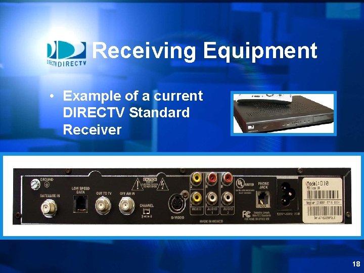 Receiving Equipment • Example of a current DIRECTV Standard Receiver 18 