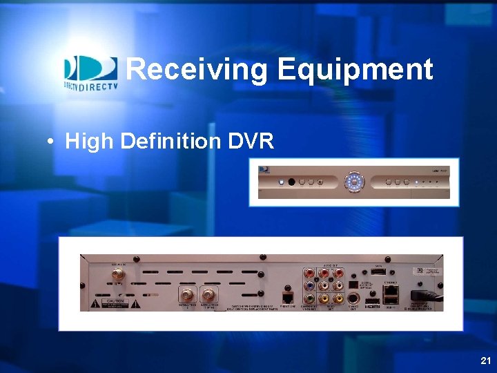 Receiving Equipment • High Definition DVR 21 