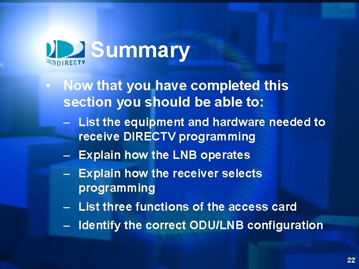 Summary • Now that you have completed this section you should be able to: