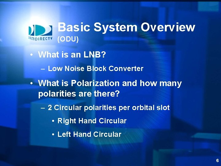 Basic System Overview (ODU) • What is an LNB? – Low Noise Block Converter