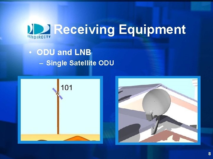 Receiving Equipment • ODU and LNB – Single Satellite ODU 8 